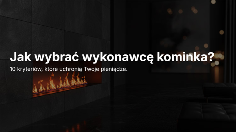 zwrócić uwagę wybierając wykonawcę kominka
