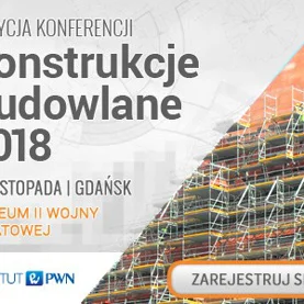 V jubileuszowa edycja konferencji Konstrukcje Budowlane 2018