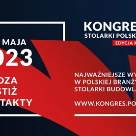 Przed nami XIII Kongres Stolarki Polskiej. Rozmowy o przyszłości branży budowlanej już w dniach 24-25 maja 2023 roku w Warszawie