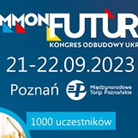 Kongres Odbudowy Ukrainy COMMON FUTURE Poznań, 21-22.09.2023