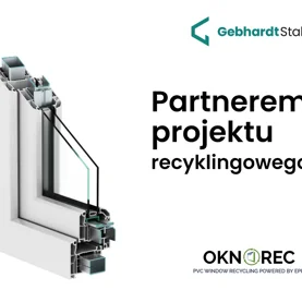 Gebhardt Stahl - producent wzmocnień stalowych do okien PVC - partnerem projektu recyklingowego OKNOREC