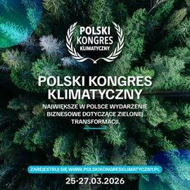 Polski Kongres Klimatyczny 2026 – miejsce, gdzie zapadają decyzje inwestycyjne